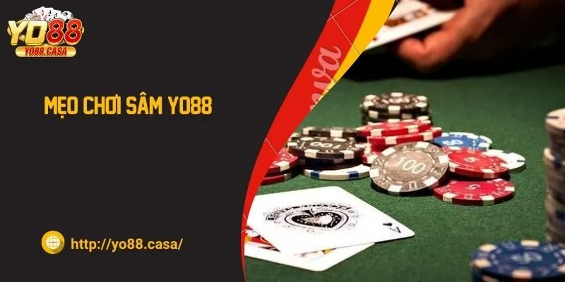 Bật mí mẹo chơi Sâm Yo88 hiệu quả chia sẻ từ cao thủ